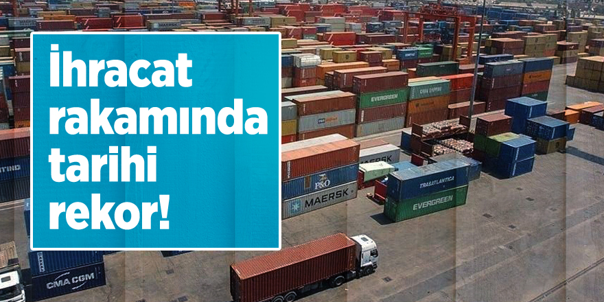 İhracat rakamında tarihi rekor!