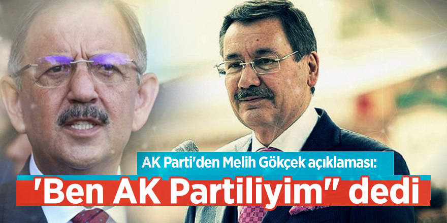 AK Parti'den Melih Gökçek açıklaması: 'Ben AK Partiliyim' dedi.