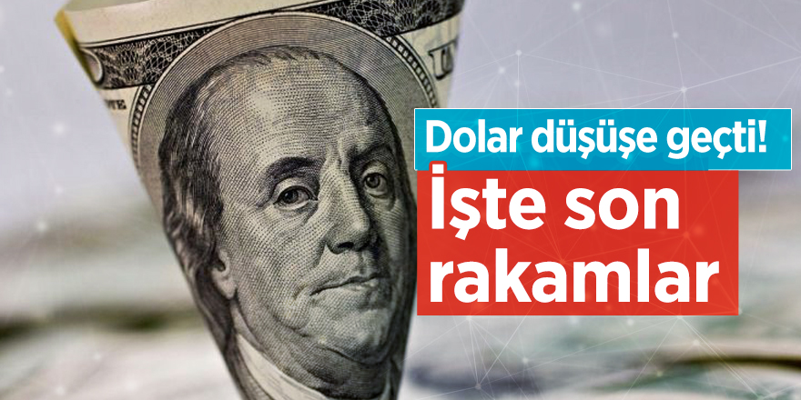 Dolar düşüşe geçti! İşte son rakamlar