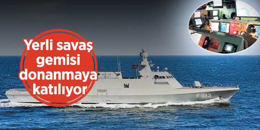 Yerli savaş gemisi donanmaya katılıyor