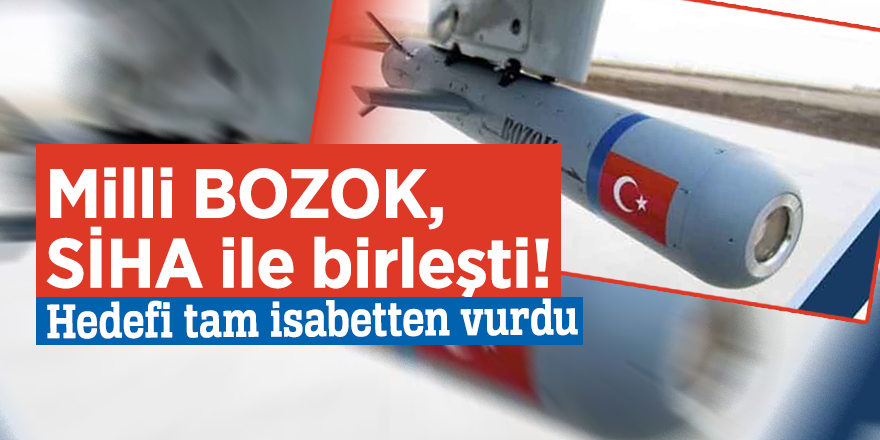 Milli BOZOK, SİHA ile birleşti! Hedefi tam isabetten vurdu