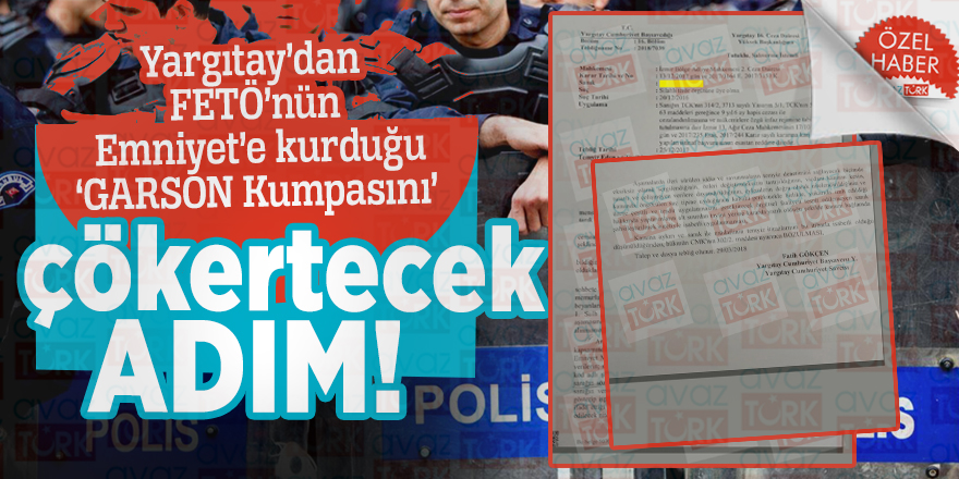 Yargıtay’dan FETÖ’nün Emniyet’e kurduğu ‘GARSON Kumpasını’ çökertecek adım!