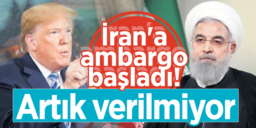 İran'a ambargo başladı! Artık verilmiyor