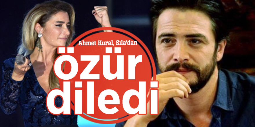 Ahmet Kural, Sıla’dan özür diledi!