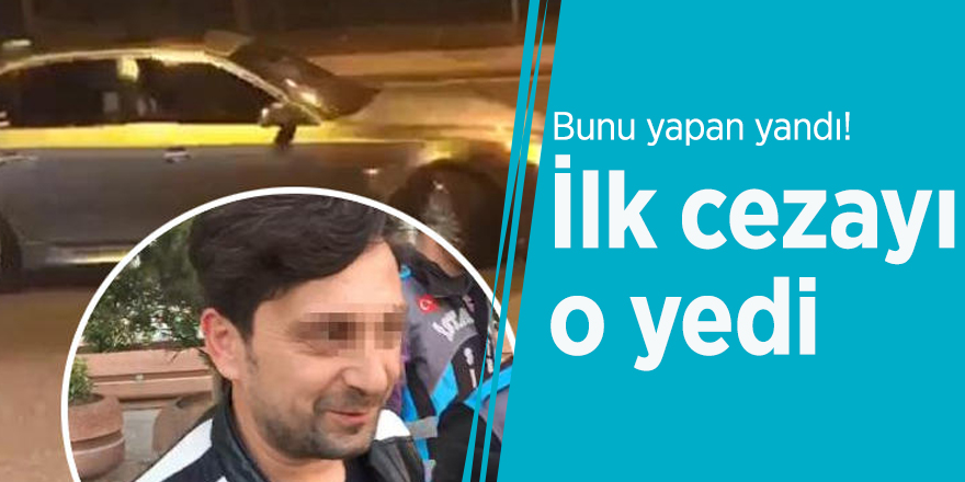 Bunu yapan yandı! İlk cezayı o yedi