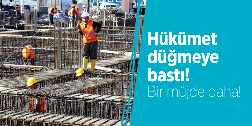 Hükümet düğmeye bastı! Bir müjde daha