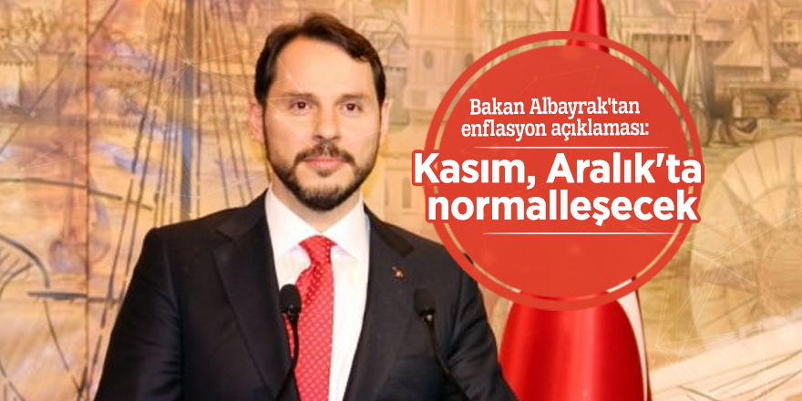 Bakan Albayrak'tan enflasyon açıklaması: Kasım, Aralık'ta normalleşecek