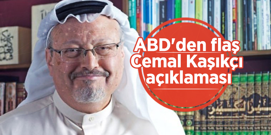 ABD'den flaş Cemal Kaşıkçı açıklaması