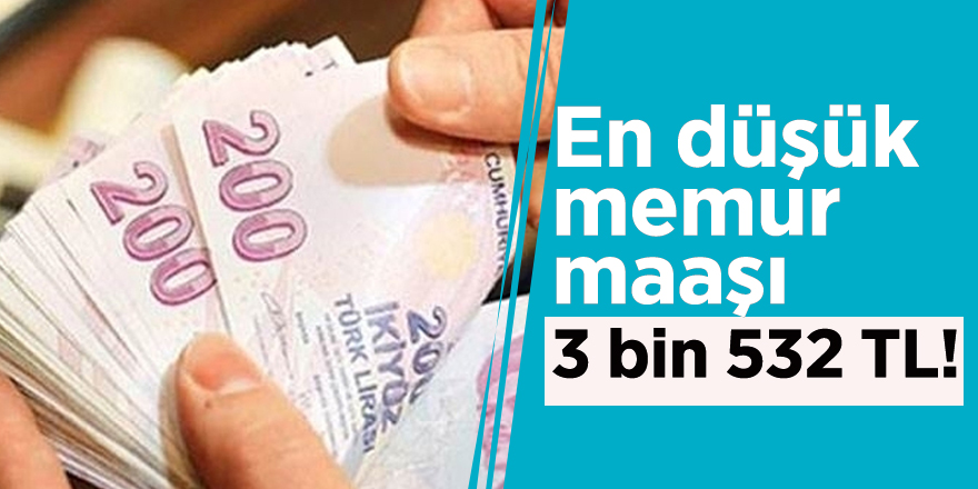 En düşük memur maaşı 3 bin 532 TL!