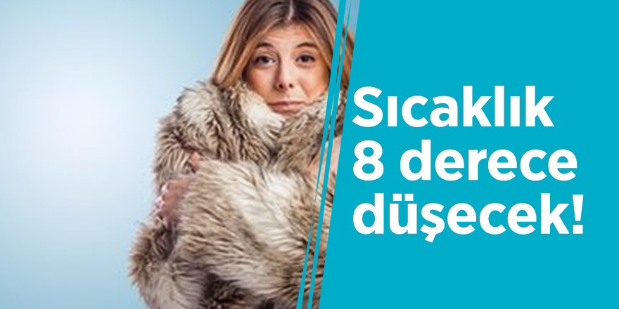 Sıcaklık 8 derece düşecek!