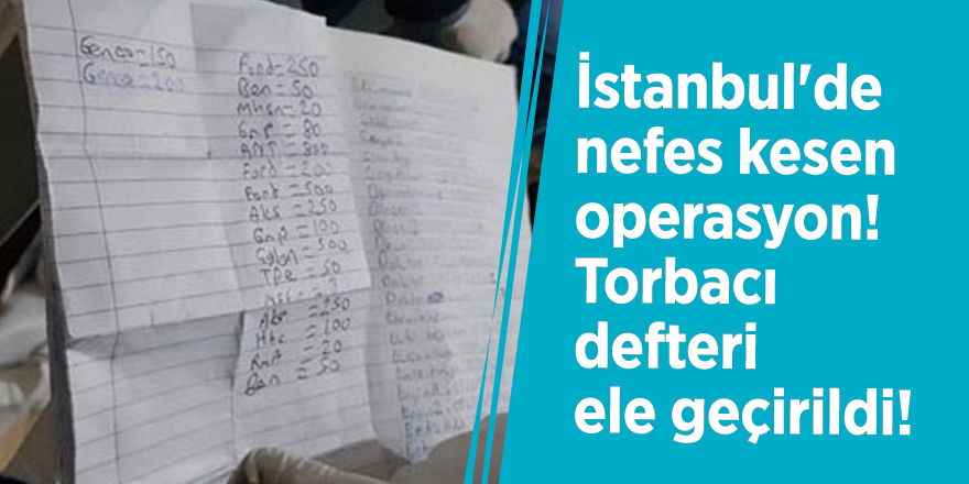 İstanbul'de nefes kesen operasyon! Torbacı defteri ele geçirildi