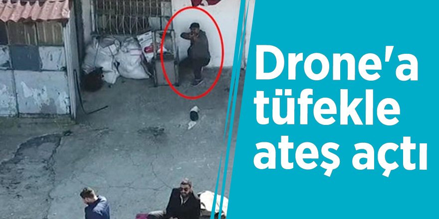 İstanbul'da şoke eden olay! Drone'a tüfekle ateş açtı