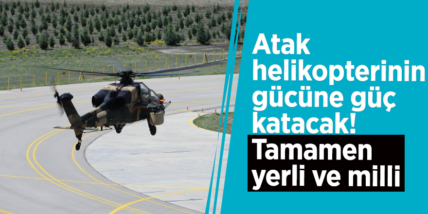 Atak helikopterinin gücüne güç katacak! Tamamen yerli ve milli