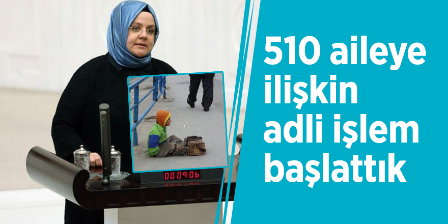 Bakan Selçuk: 510 aileye ilişkin adli işlem başlattık