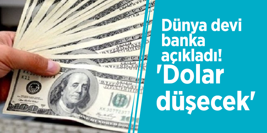 Dünya devi banka açıkladı! 'Dolar düşecek'