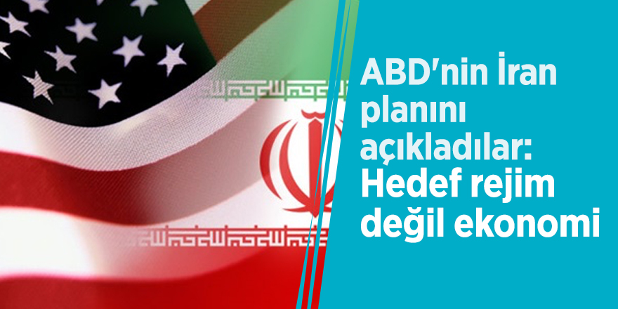 ABD'nin İran planını açıkladılar: Hedef rejim değil ekonomi