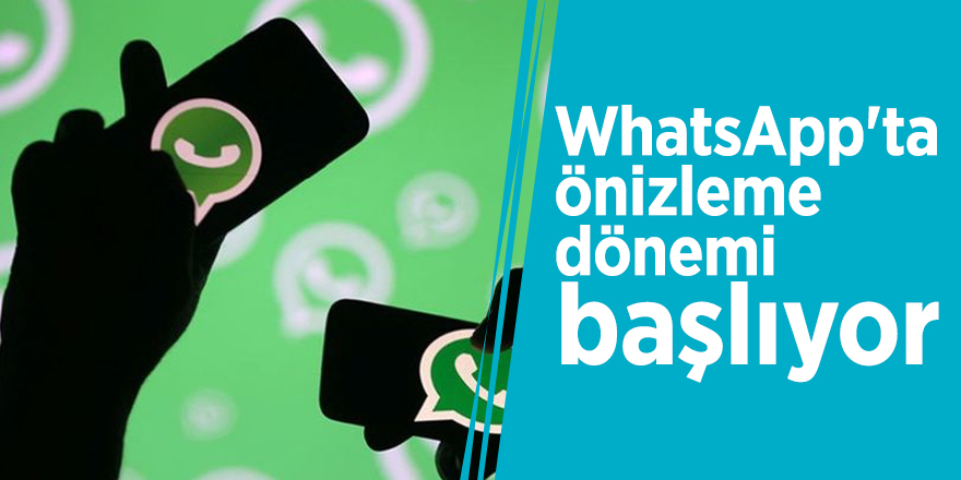 WhatsApp'ta önizleme dönemi başlıyor