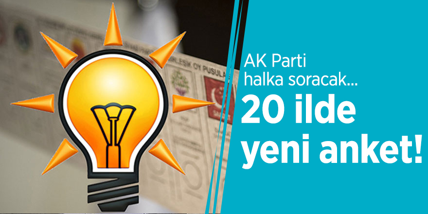 AK Parti halka soracak... 20 ilde yeni anket!