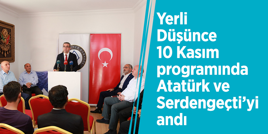 Yerli Düşünce 10 Kasım programında Atatürk ve Serdengeçti’yi andı