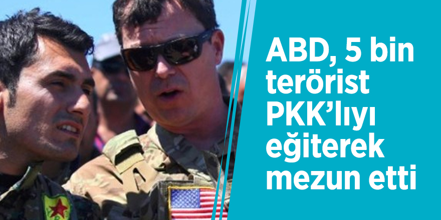 ABD, 5 bin terörist PKK’lıyı eğiterek mezun etti