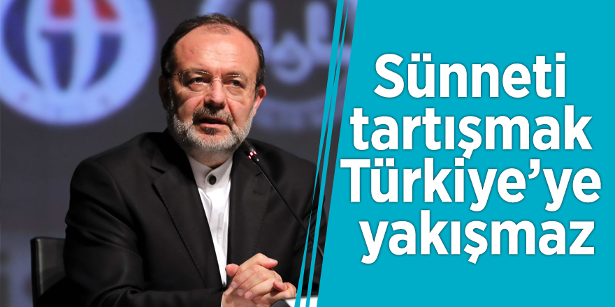 Prof. Dr. Mehmet Görmez: Sünneti tartışmak Türkiye’ye yakışmaz