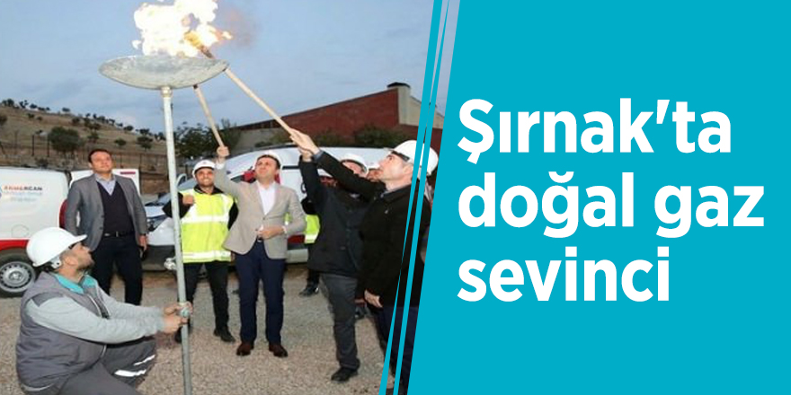 Şırnak'ta doğal gaz sevinci