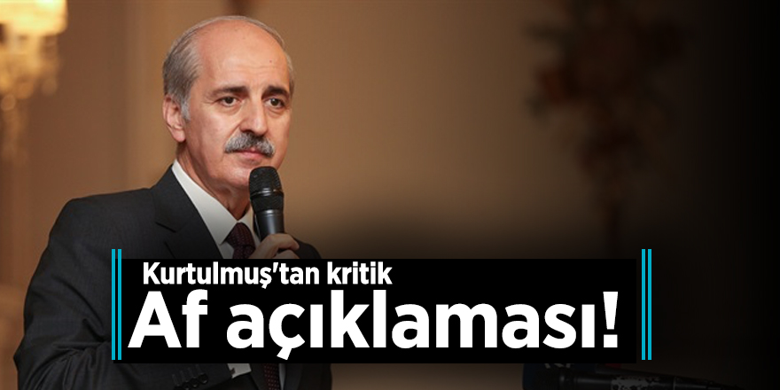 Kurtulmuş'tan kritik af açıklaması!
