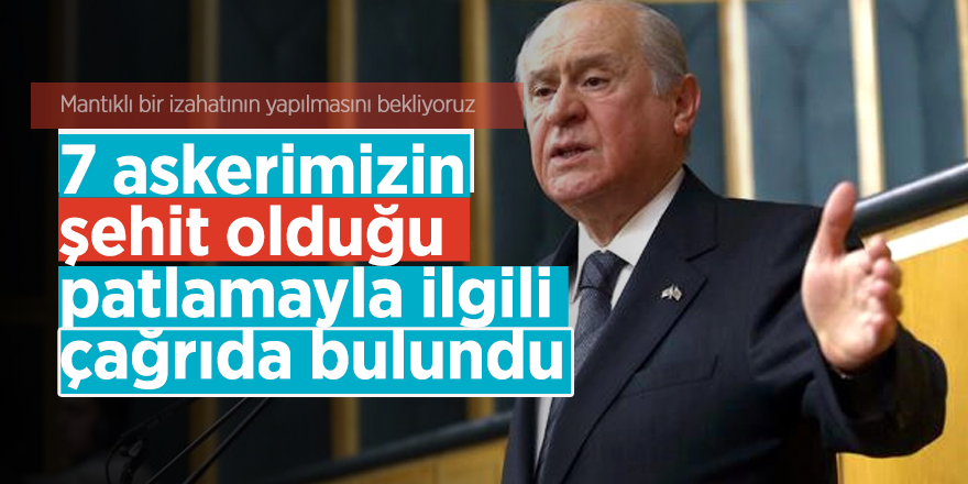 Bahçeli, 7 askerimizin şehit olduğu patlamayla ilgili çağrıda bulundu
