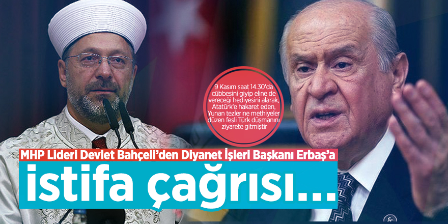 MHP Lideri Devlet Bahçeli’den Diyanet İşleri Başkanı Erbaş’a istifa çağrısı…