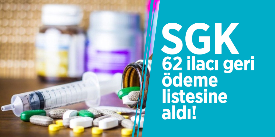 SGK, 62 ilacı geri ödeme listesine aldı!