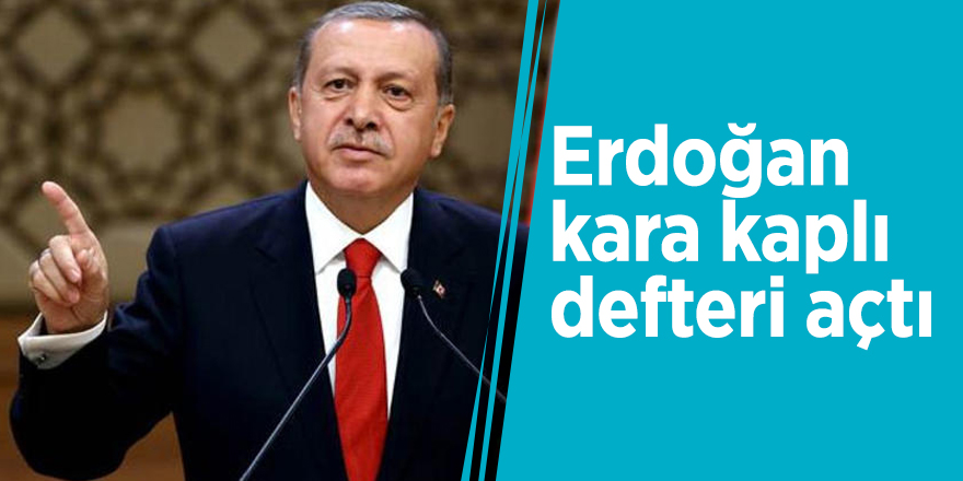 Erdoğan kara kaplı defteri açtı