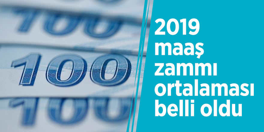 2019 maaş zammı ortalaması belli oldu