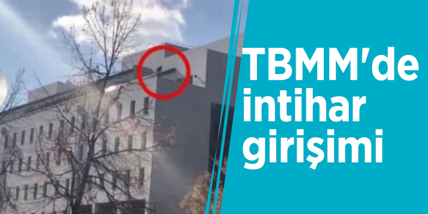 TBMM'de intihar girişimi