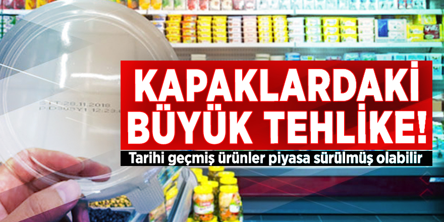 Kapaklardaki büyük tehlike! Tarihi geçmiş ürünler piyasa sürülmüş olabilir