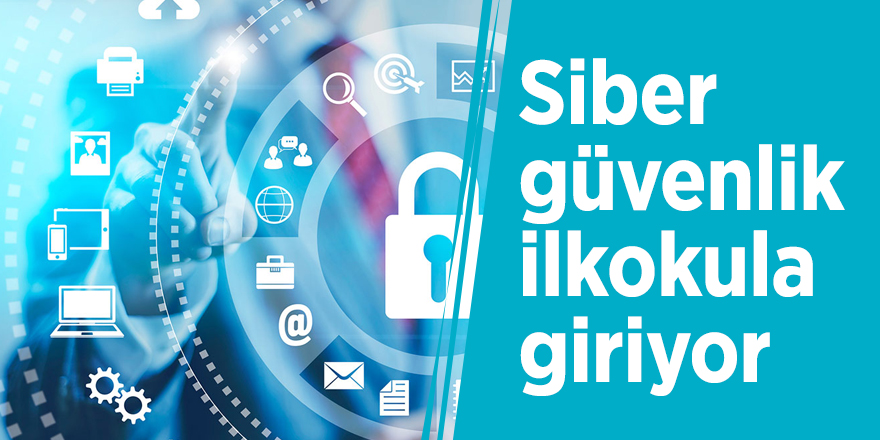Siber güvenlik ilkokula giriyor