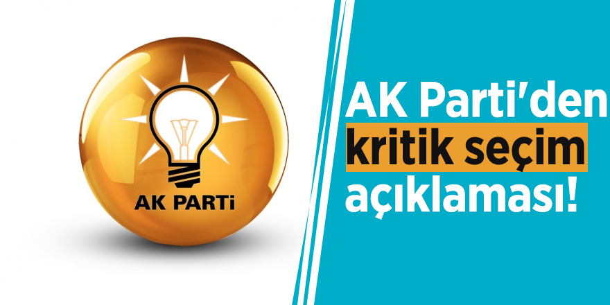 AK Parti'den kritik seçim açıklaması!