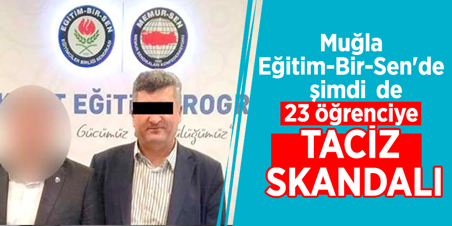 Muğla Eğitim-Bir-Sen'de şimdi de 23 öğrenciye taciz skandalı!