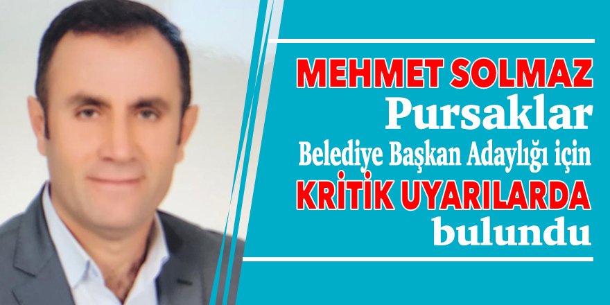 Pursaklar Belediye Başkan Adaylığı için Mehmet Solmaz’dan kritik uyarılar