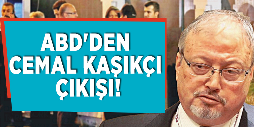 ABD'den Cemal Kaşıkçı çıkışı!