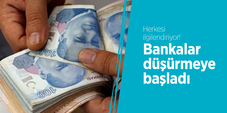 Herkesi ilgilendiriyor! Bankalar düşürmeye başladı