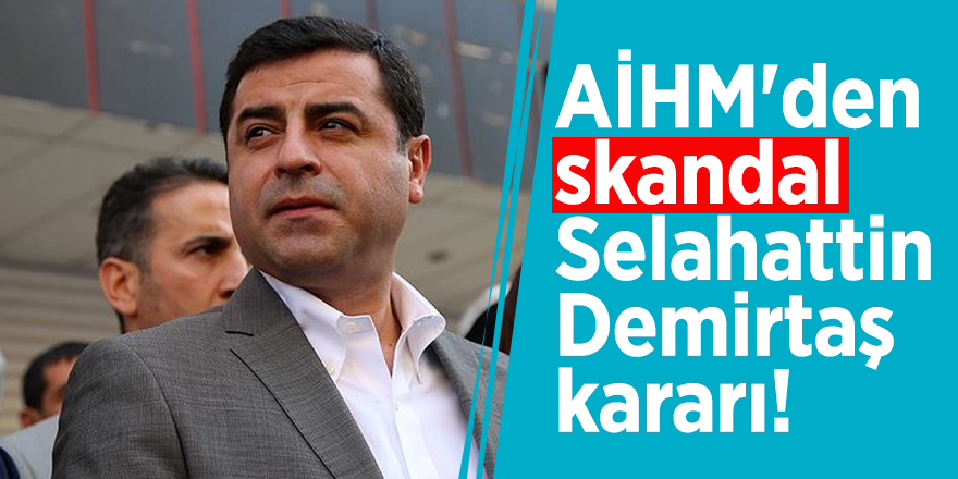 AİHM'den skandal Selahattin Demirtaş kararı!
