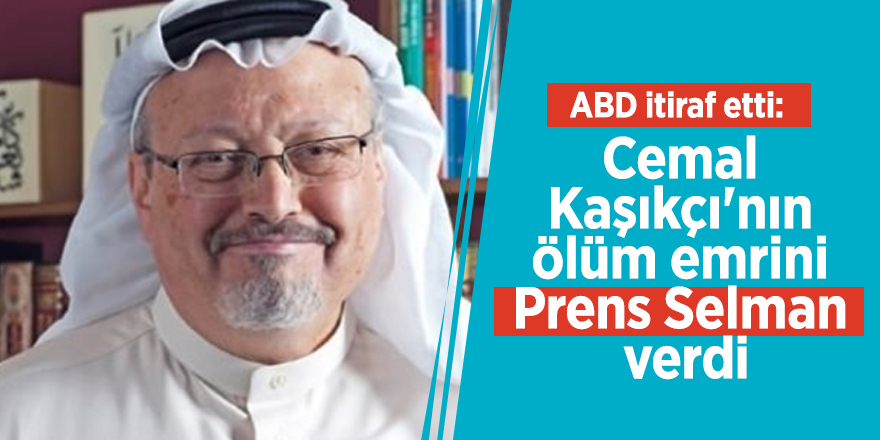 ABD itiraf etti: Cemal Kaşıkçı'nın ölüm emrini Prens Selman verdi