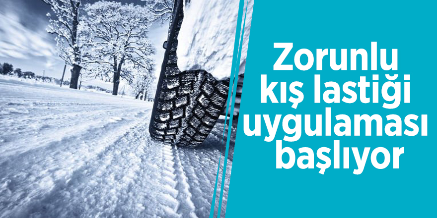 Zorunlu kış lastiği uygulaması başlıyor