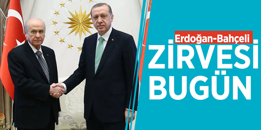 Erdoğan-Bahçeli zirvesi bugün