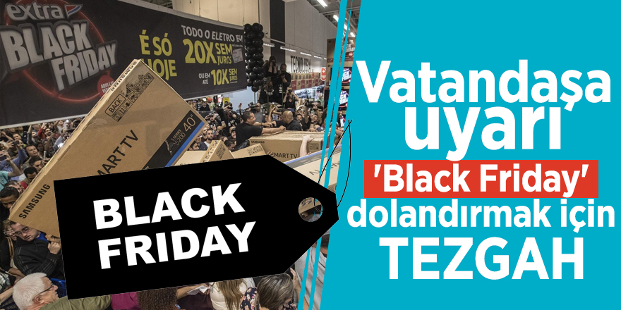 Vatandaşa uyarı! 'Black Friday' dolandırmak için tezgah