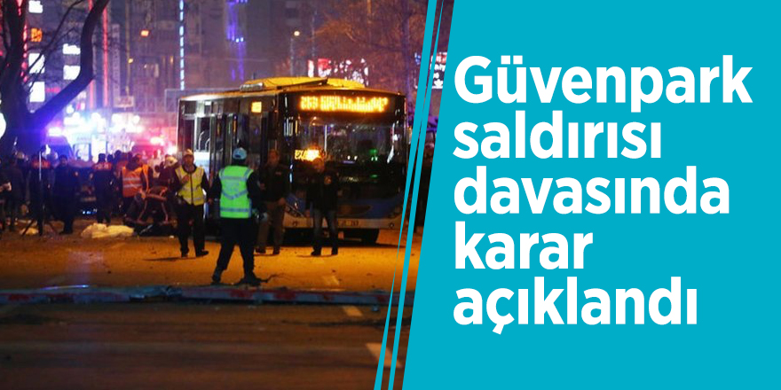 Güvenpark saldırısı davasında karar