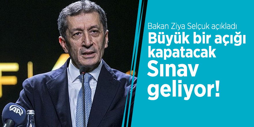 Bakan Selçuk: Büyük bir açığı kapatacak sınav geliyor
