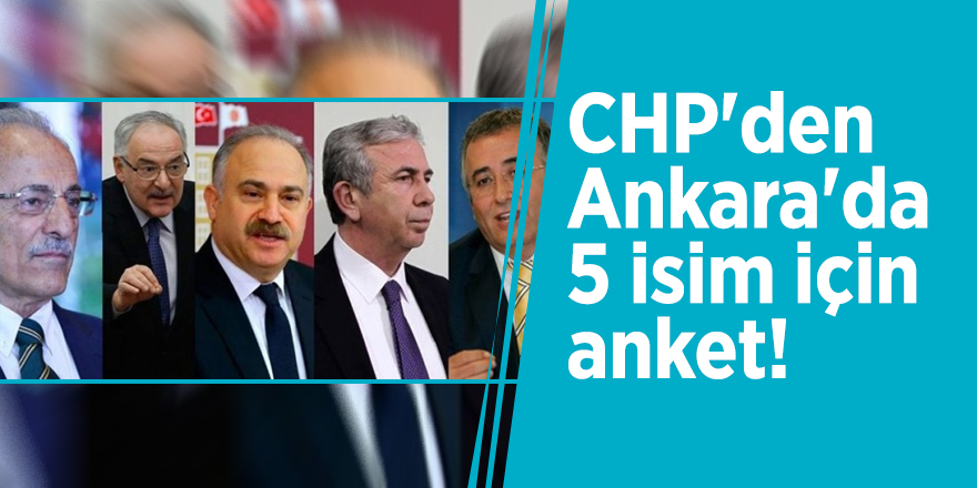 CHP'den Ankara'da 5 isim için anket!