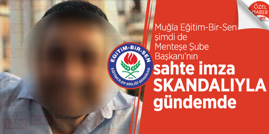 Muğla Eğitim-Bir-Sen şimdi de Menteşe Şube Başkanı’nın sahte imza SKANDALIYLA gündemde