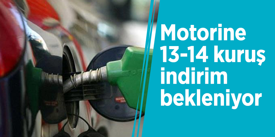 Motorine 13-14 kuruş indirim bekleniyor